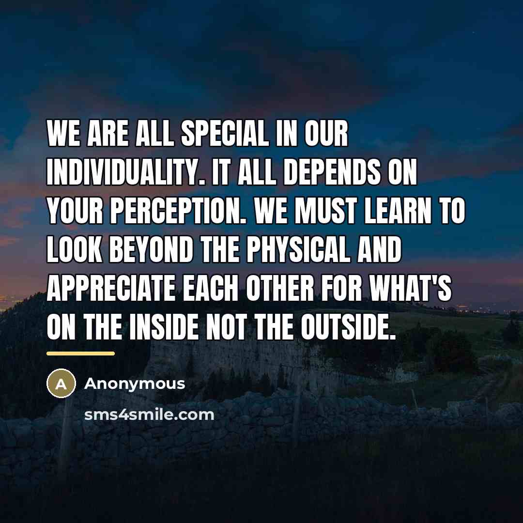 “We are all special in our individuality. It all depends…” quote by Anonymous