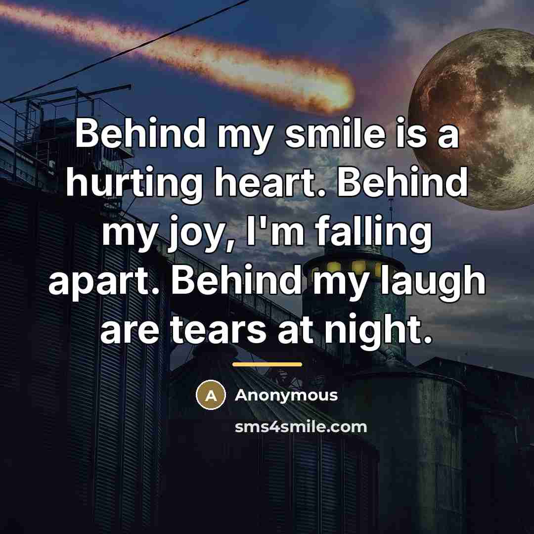 “Behind my smile is a hurting heart. Behind my joy,…” quote by Anonymous