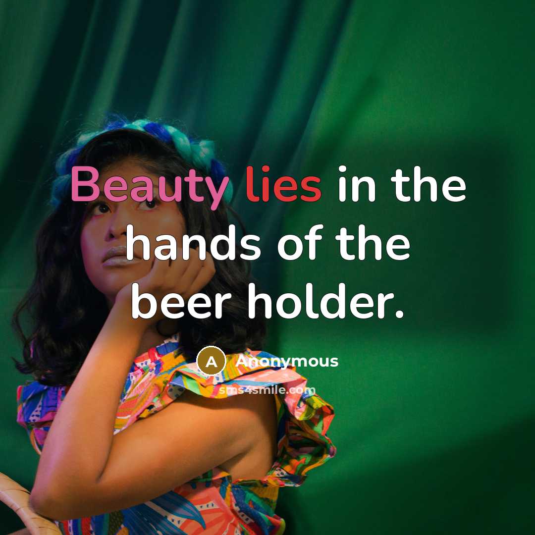 “Beauty lies in the hands of the beer holder.…” quote by Anonymous