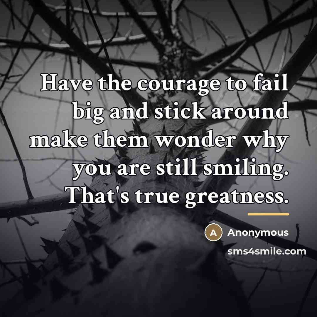 “Have the courage to fail big and stick around make…” quote by Anonymous