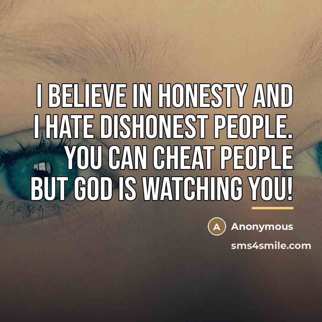 “I believe in honesty and I hate dishonest people. You…” quote by Anonymous