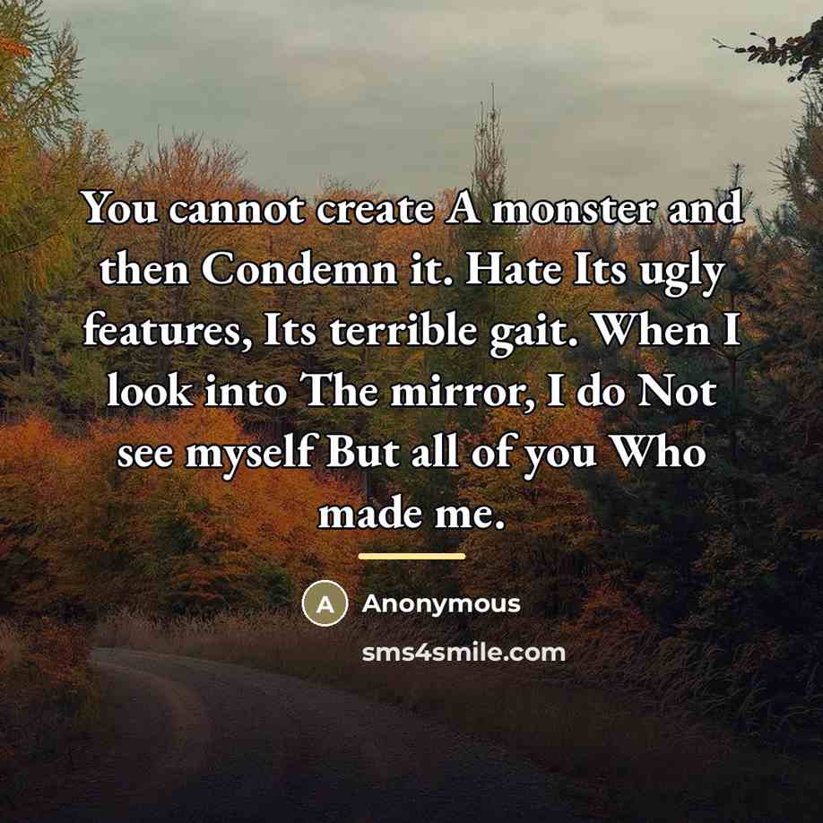 “You cannot create A monster and then Condemn it. Hate…” quote by Anonymous