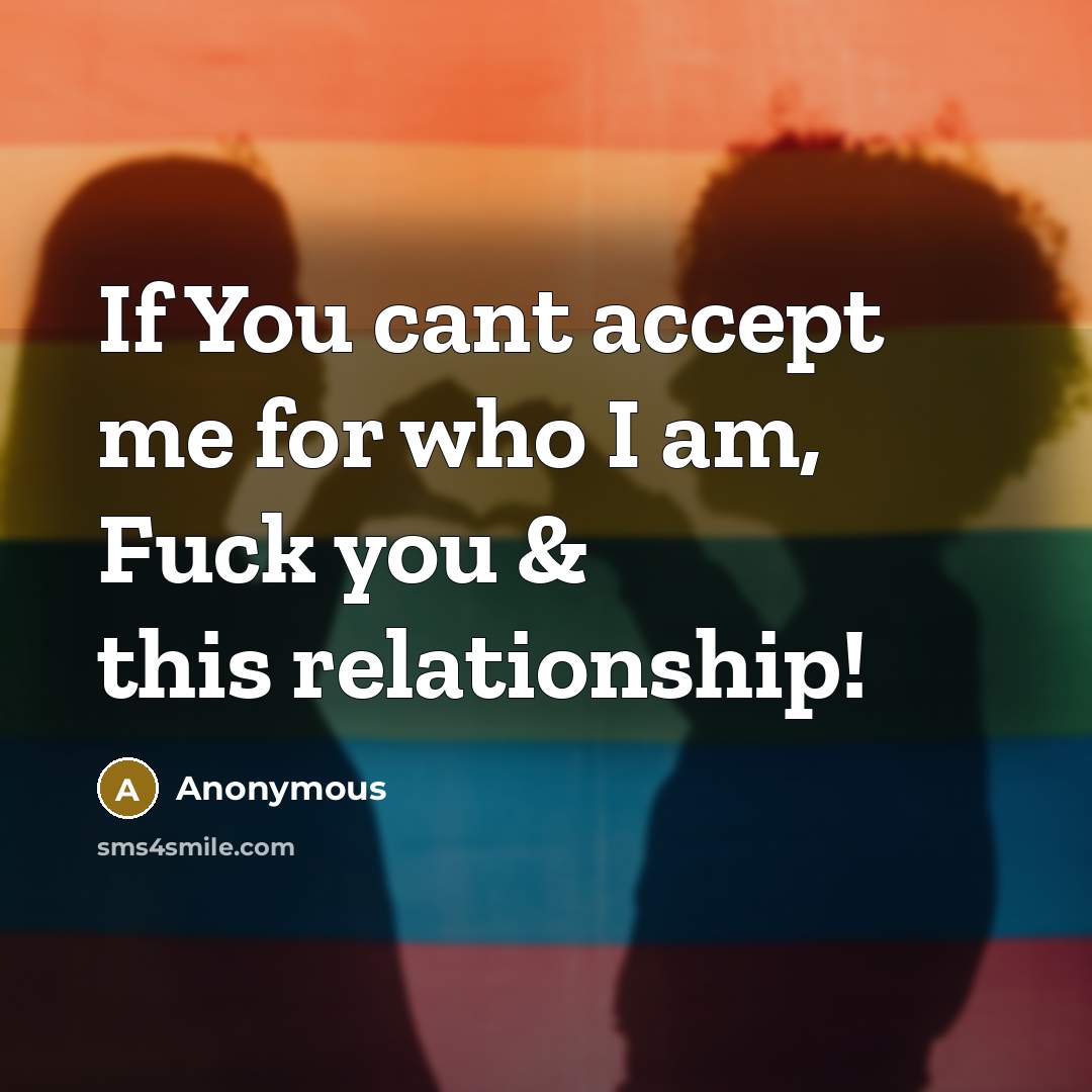 “If You cant accept me for who I am, Fuck…” quote by Anonymous
