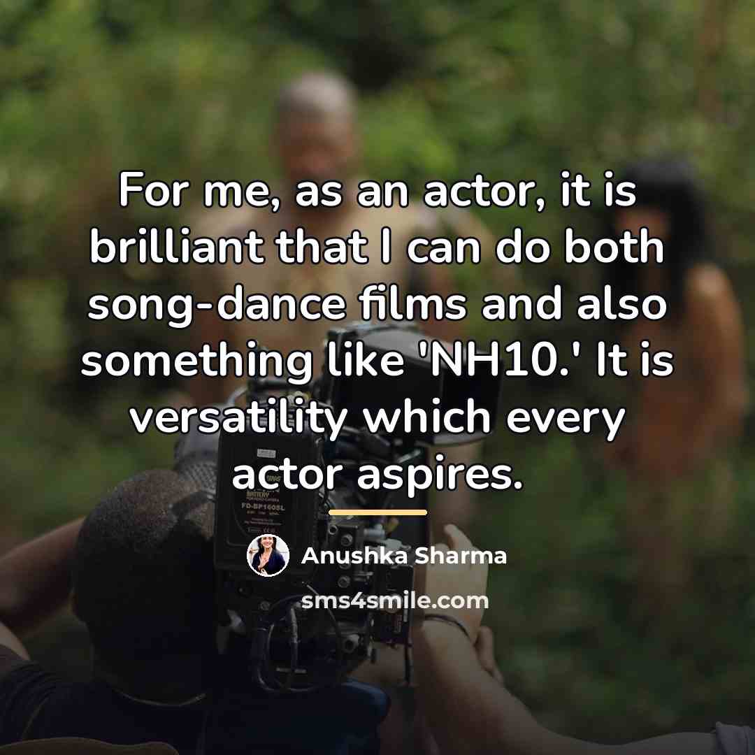 “For me, as an actor, it is brilliant that I…” quote by Anushka Sharma