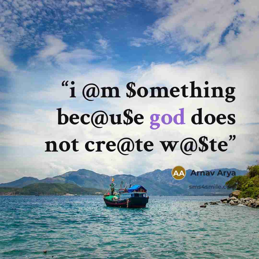 “i @m $omething bec@u$e god does not cre@te w@$te” quote by Arnav Arya