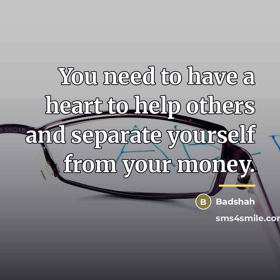 “You need to have a heart to help others and…” quote by Badshah