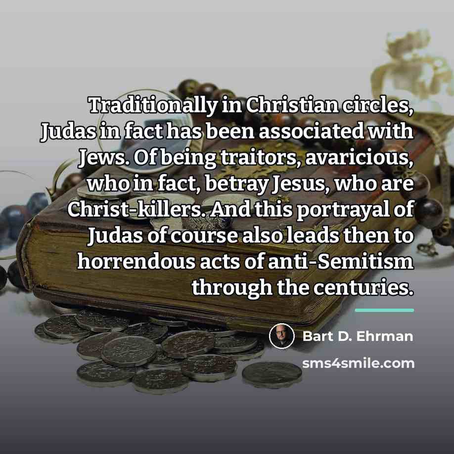 “Traditionally in Christian circles, Judas in fact has been associated…” quote by Bart D. Ehrman