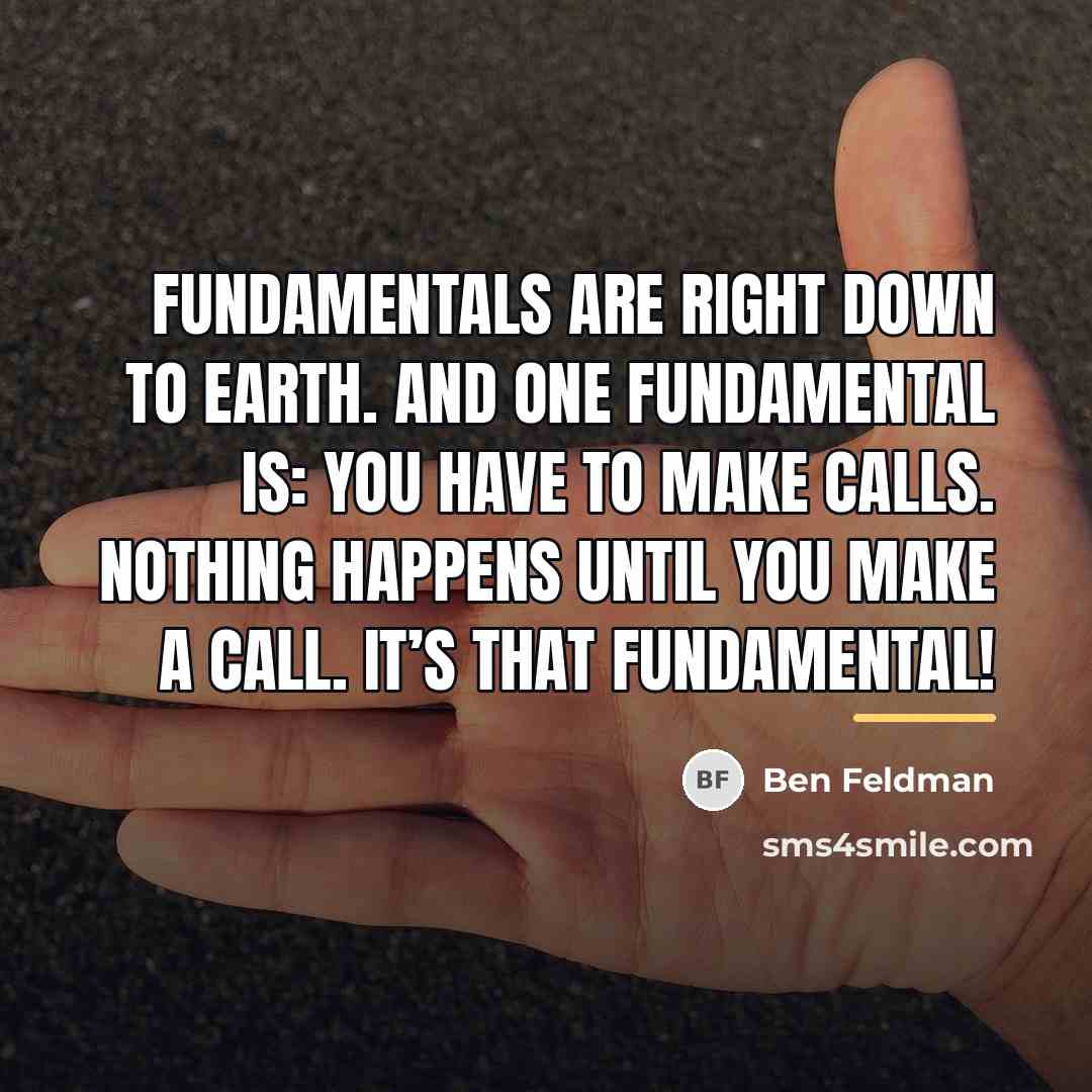 “Fundamentals are right down to earth. And one fundamental is:…” quote by Ben Feldman