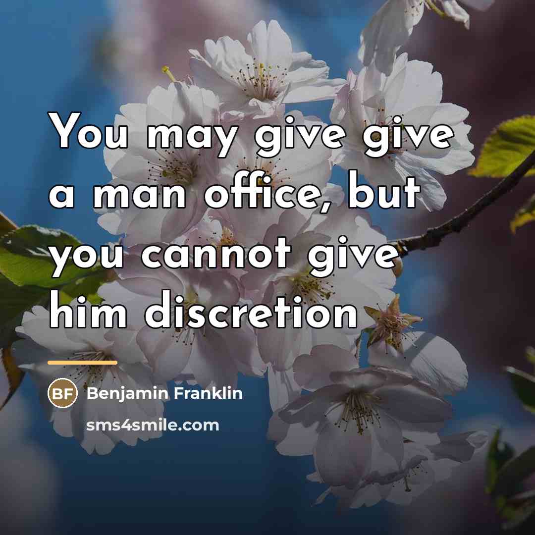 “You may give give a man office, but you cannot…” quote by Benjamin Franklin