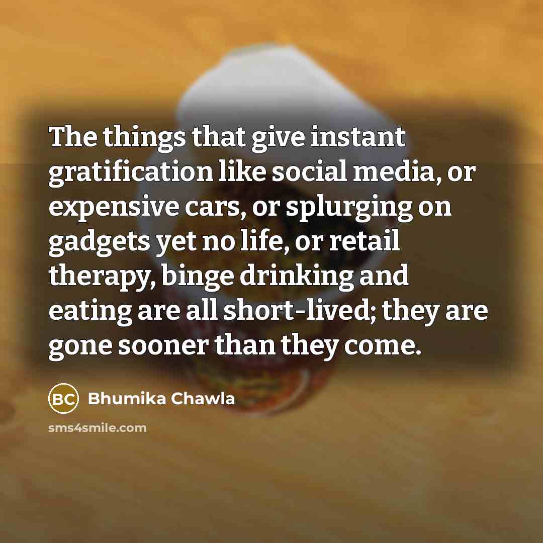 “The things that give instant gratification like social media, or…” quote by Bhumika Chawla