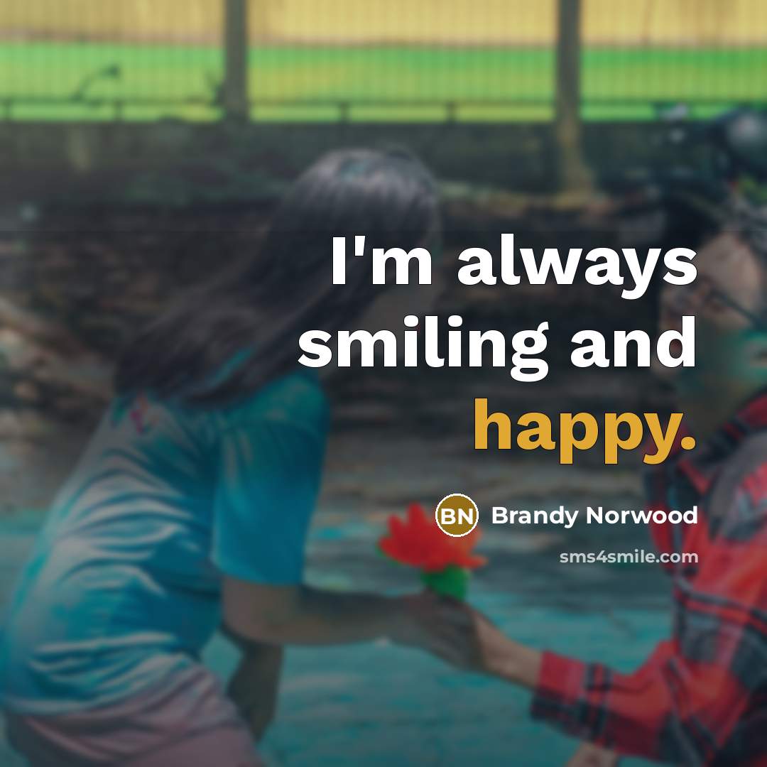 “I'm always smiling and happy.…” quote by Brandy Norwood