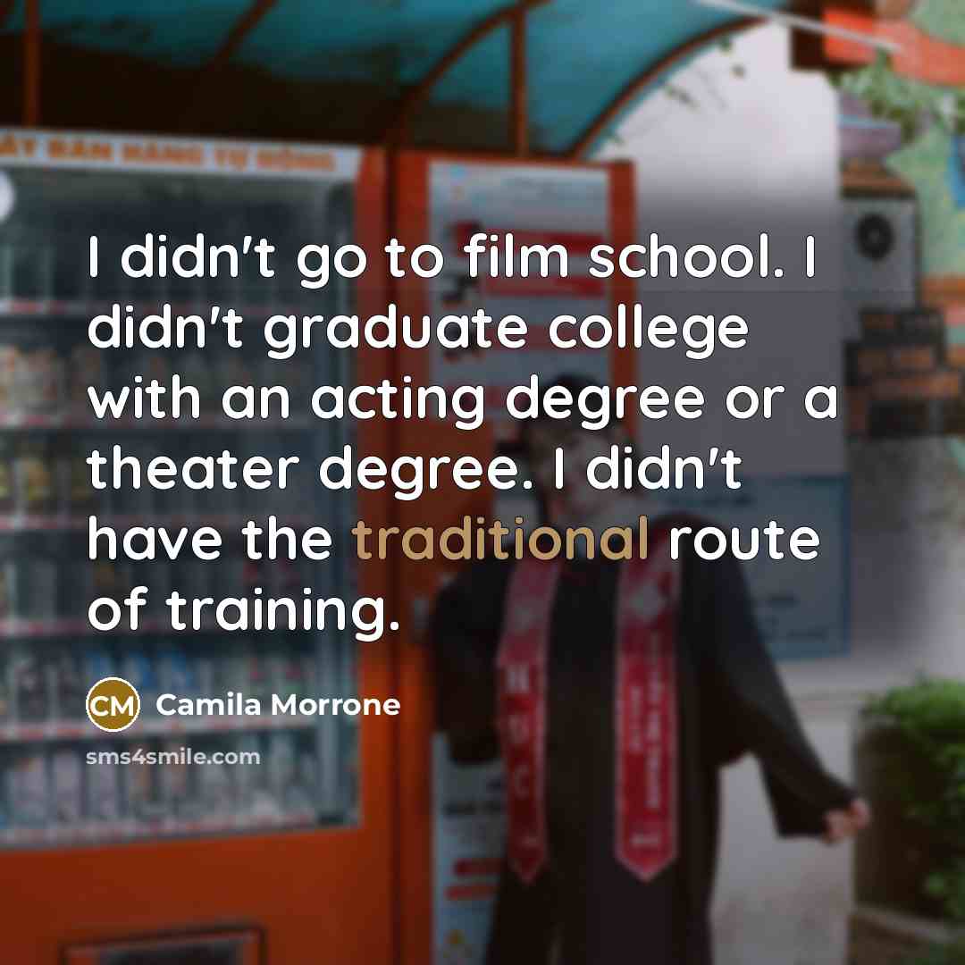 “I didn't go to film school. I didn't graduate college…” quote by Camila Morrone