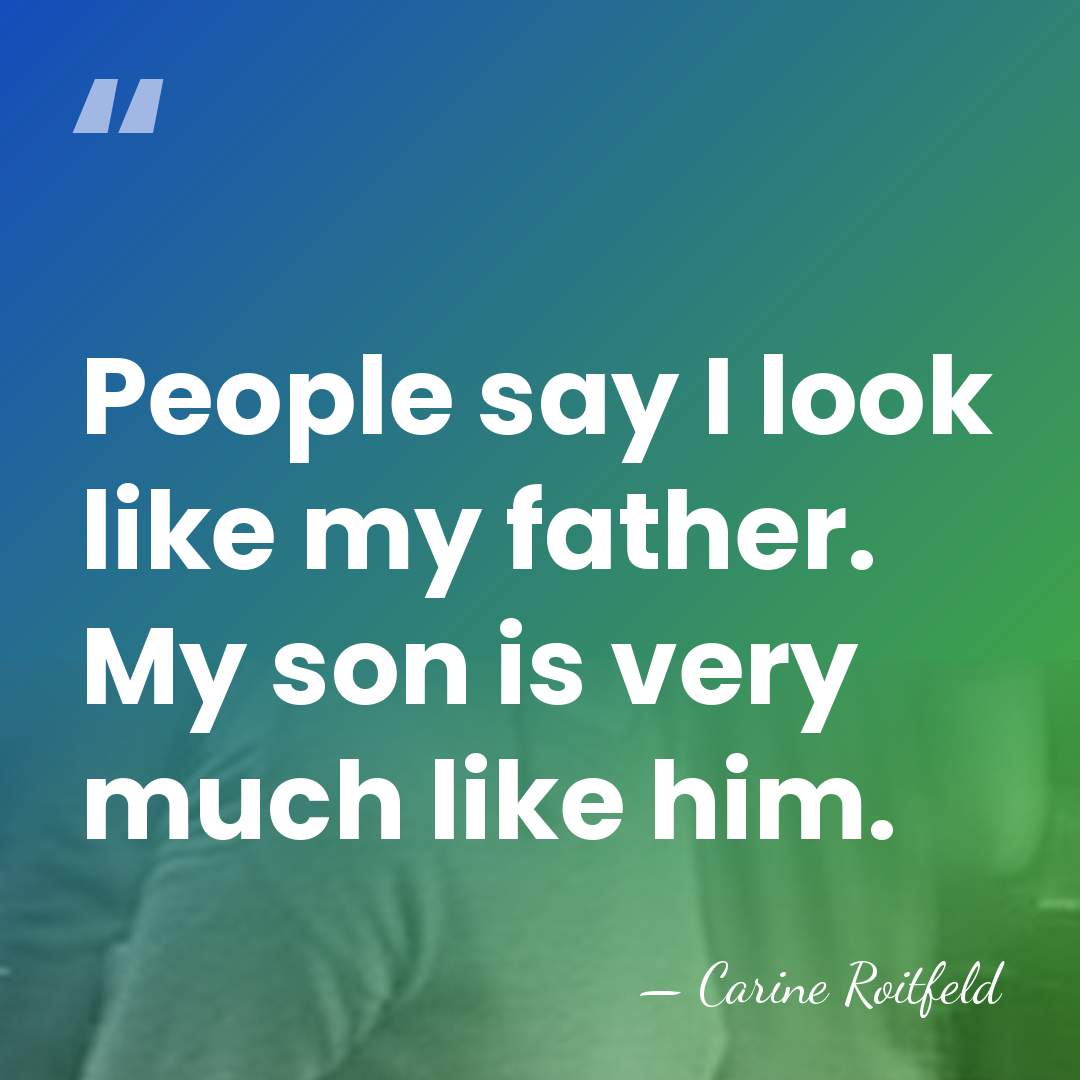 People say I look like my father. My son is very much&hellip; - Carine Roitfeld