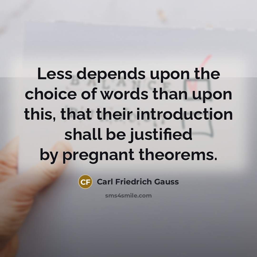 “Less depends upon the choice of words than upon this,…” quote by Carl Friedrich Gauss