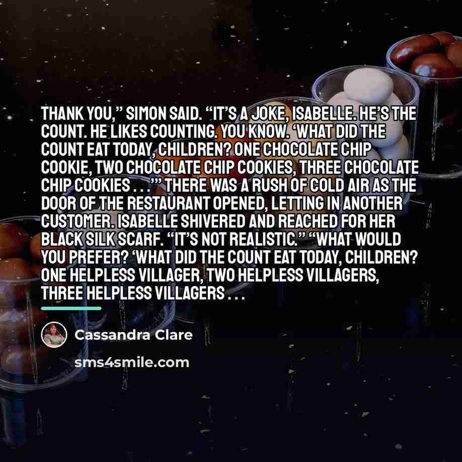 “Thank you,” Simon said. “It’s a joke, Isabelle. He’s the…” quote by Cassandra Clare