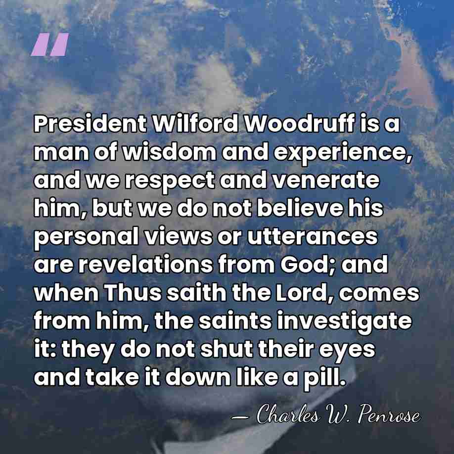 President Wilford Woodruff is a man of wisdom and experience, and we&hellip; - Charles W. Penrose