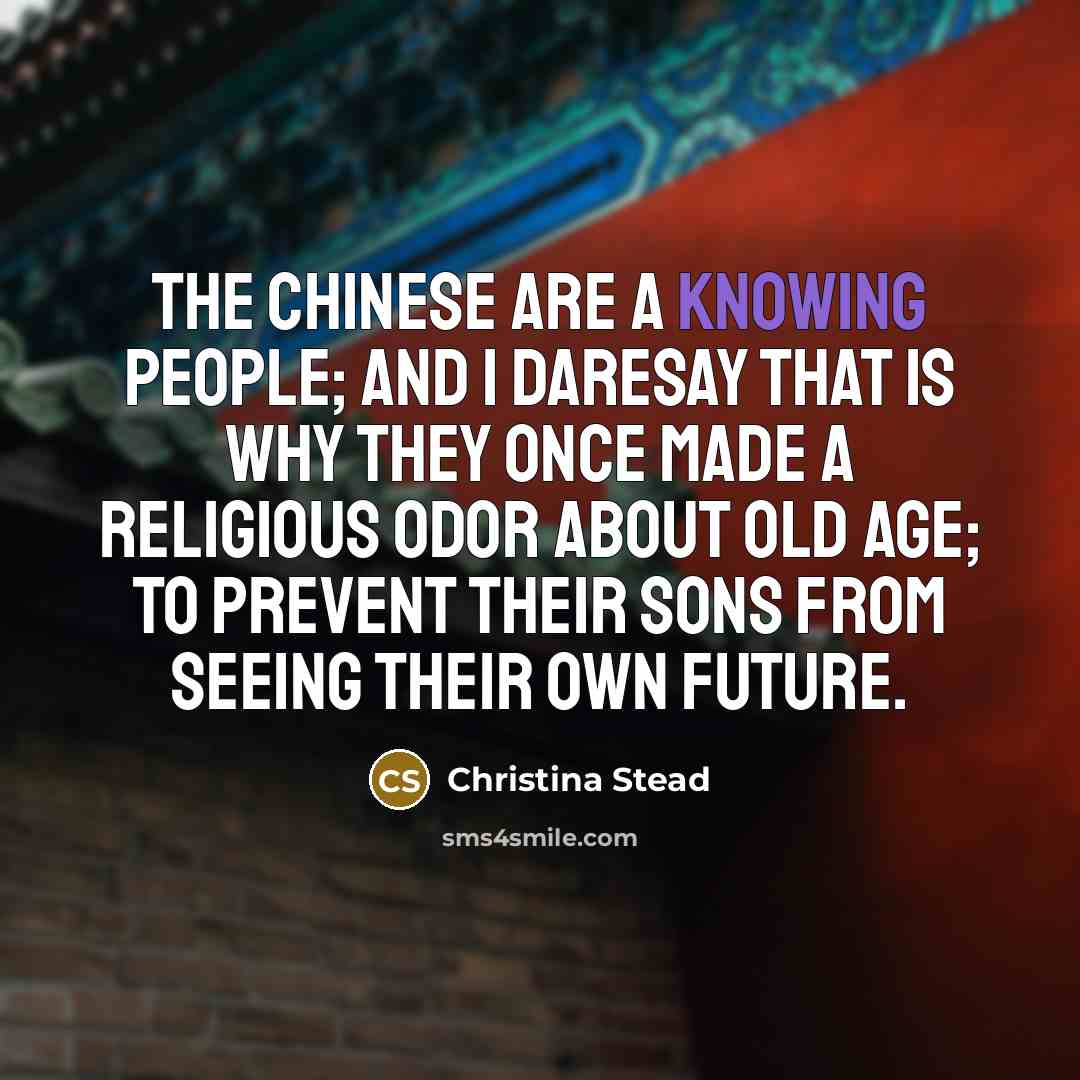 “The Chinese are a knowing people; and I daresay that…” quote by Christina Stead