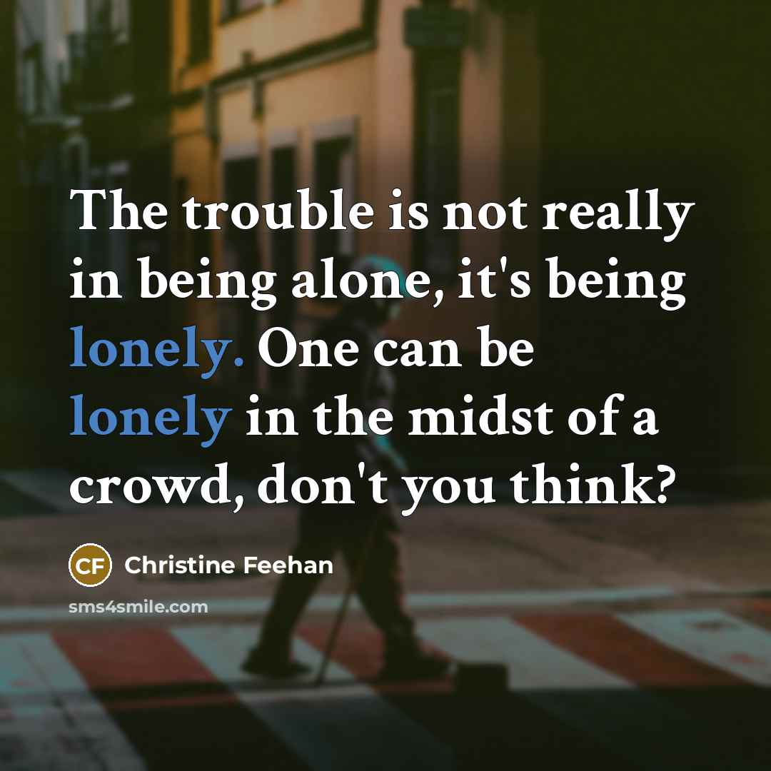 “The trouble is not really in being alone, it's being…” quote by Christine Feehan