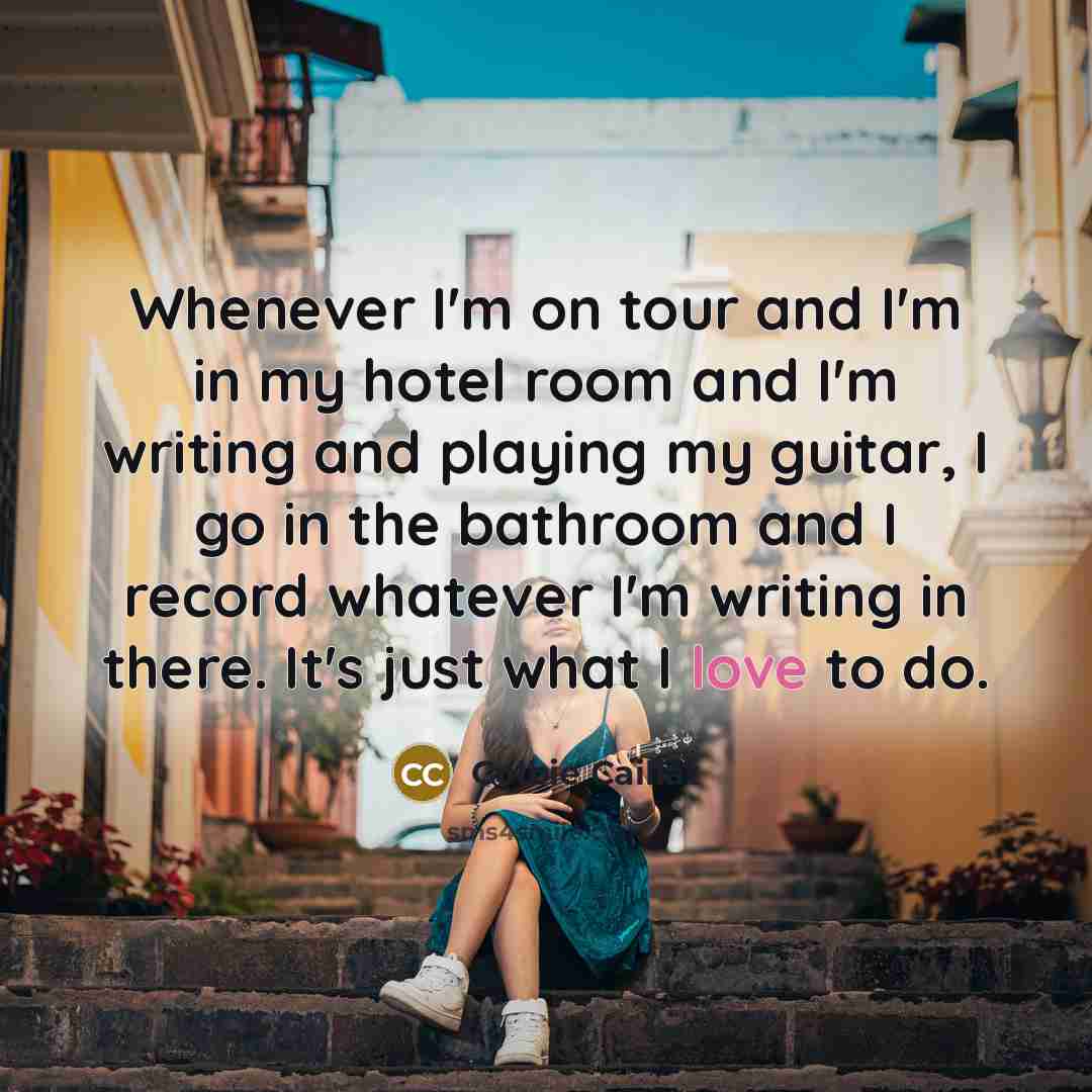“Whenever I'm on tour and I'm in my hotel room…” quote by Colbie Caillat