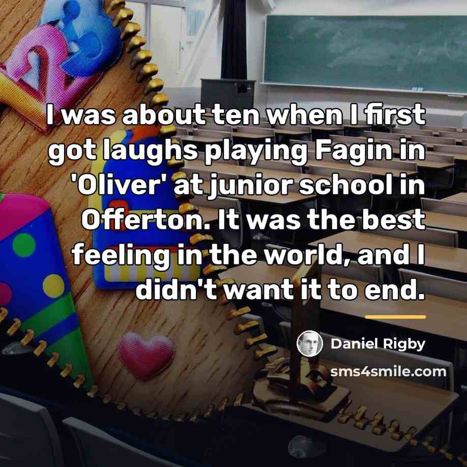 “I was about ten when I first got laughs playing…” quote by Daniel Rigby