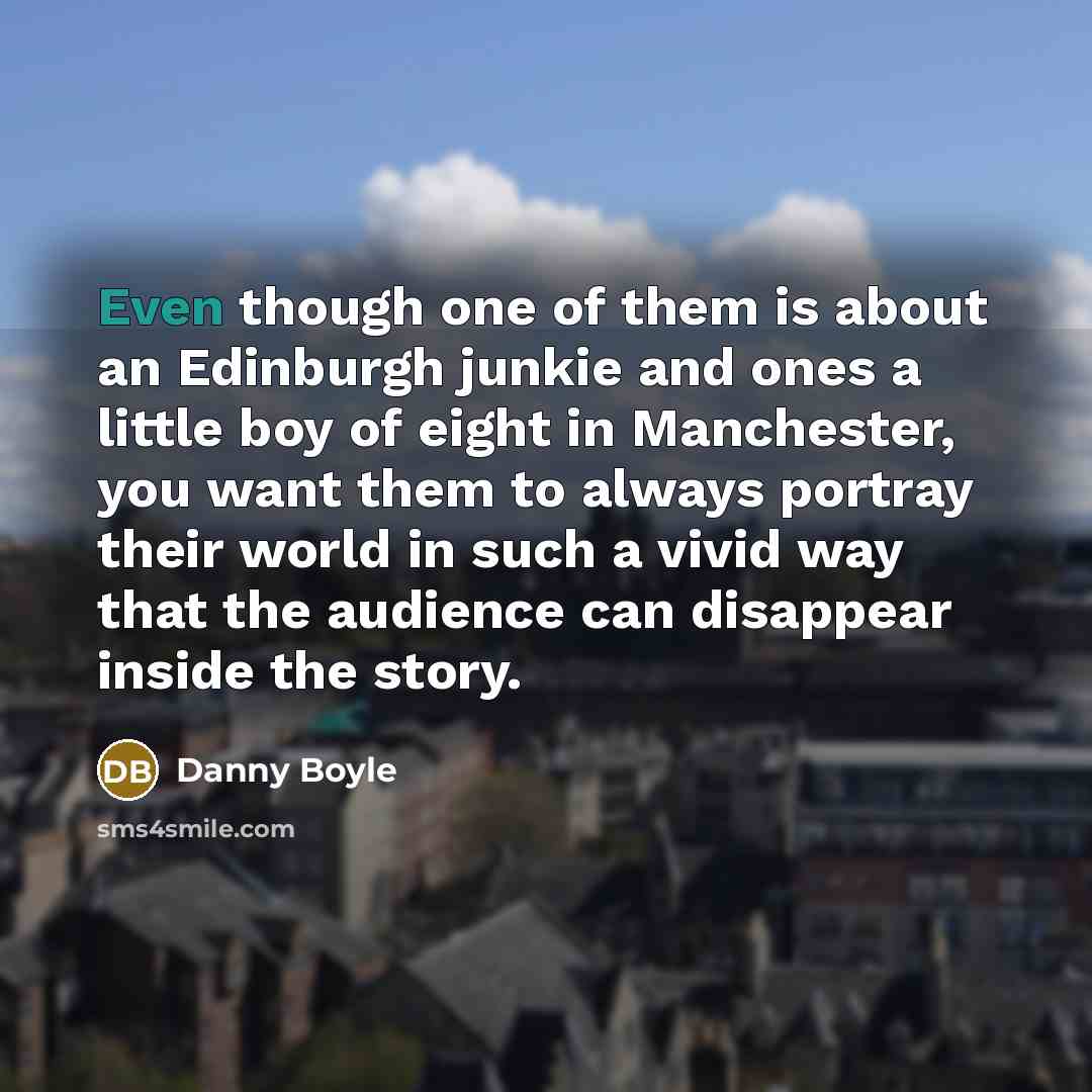 “Even though one of them is about an Edinburgh junkie…” quote by Danny Boyle