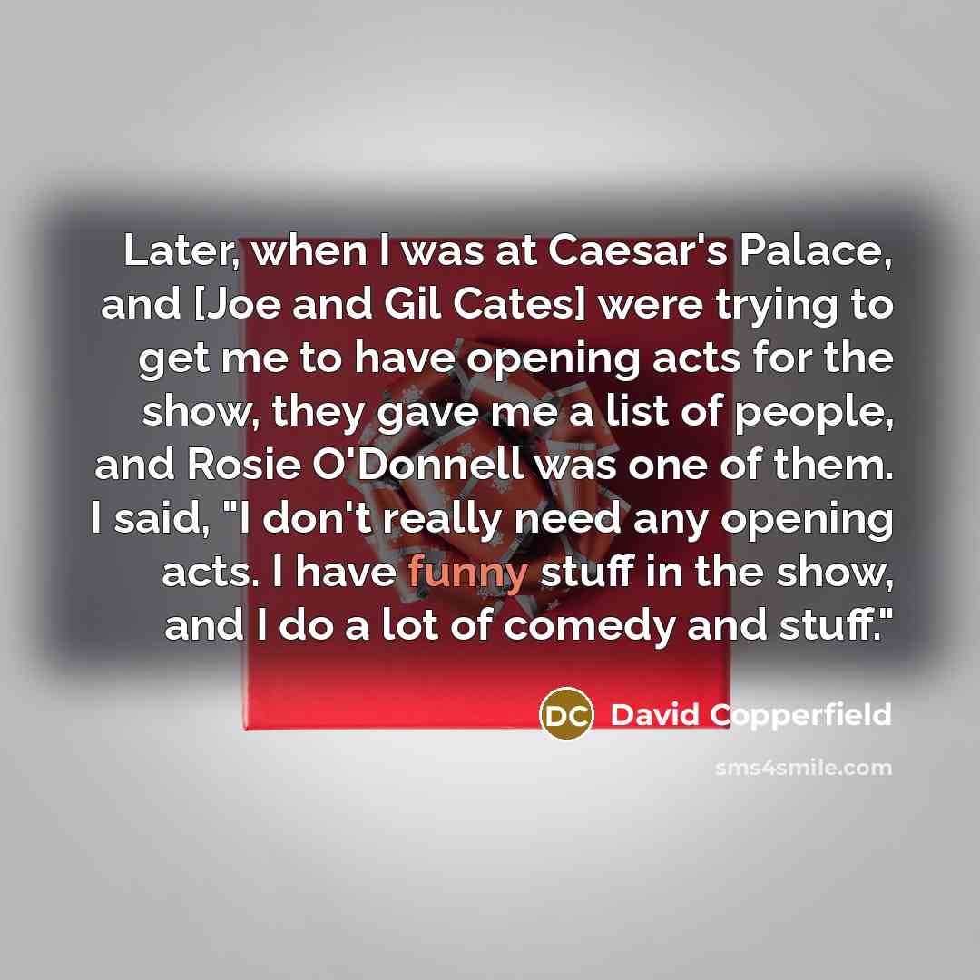 “Later, when I was at Caesar's Palace, and [Joe and…” quote by David Copperfield