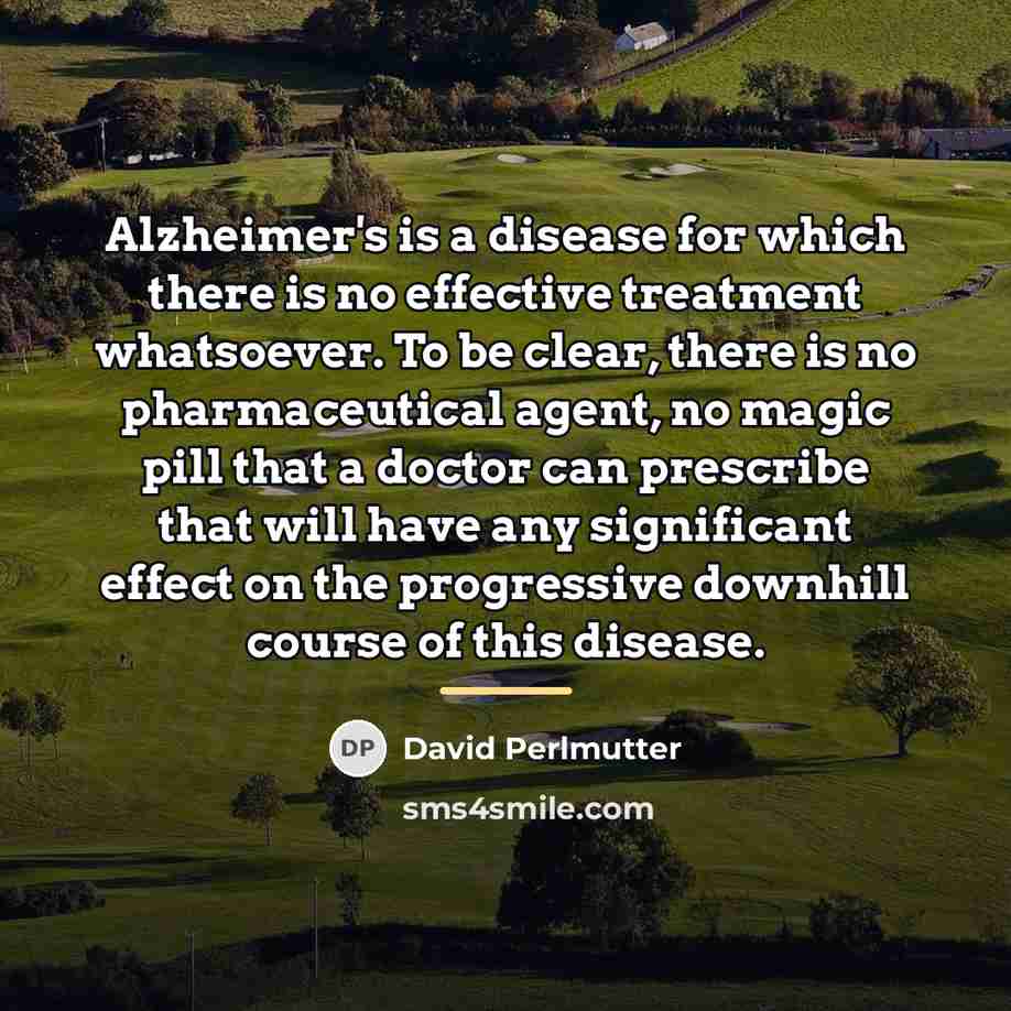 “Alzheimer's is a disease for which there is no effective…” quote by David Perlmutter