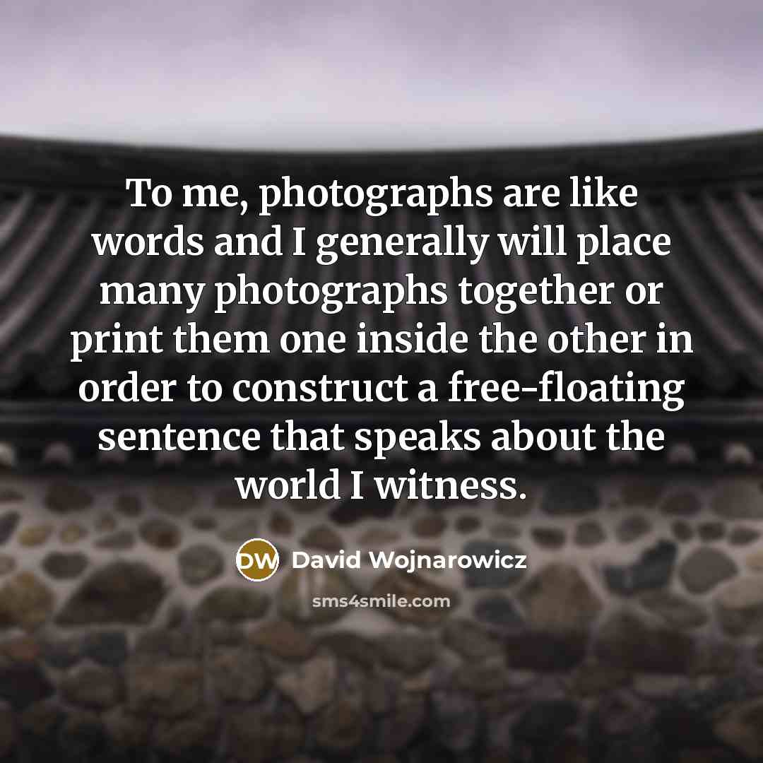 “To me, photographs are like words and I generally will…” quote by David Wojnarowicz