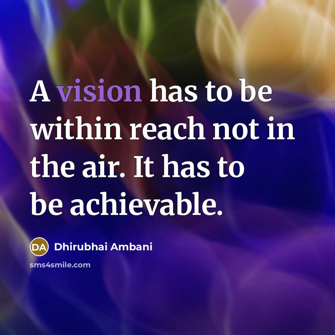 “A vision has to be within reach not in the…” quote by Dhirubhai Ambani
