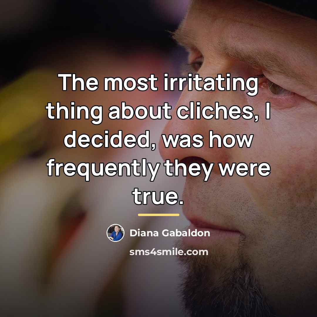 “The most irritating thing about cliches, I decided, was how…” quote by Diana Gabaldon