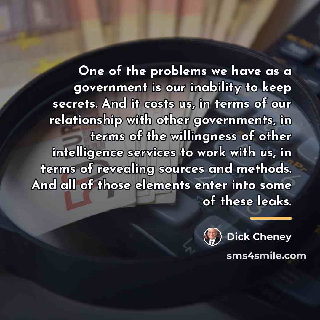 “One of the problems we have as a government is…” quote by Dick Cheney