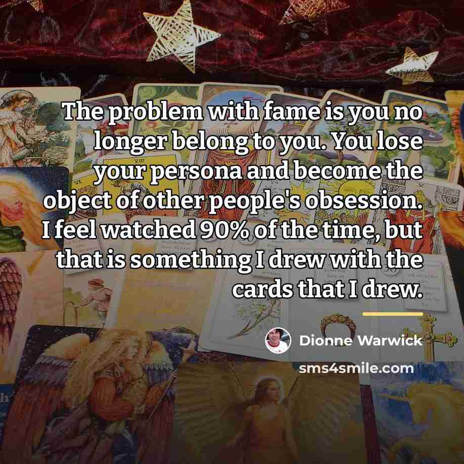 “The problem with fame is you no longer belong to…” quote by Dionne Warwick