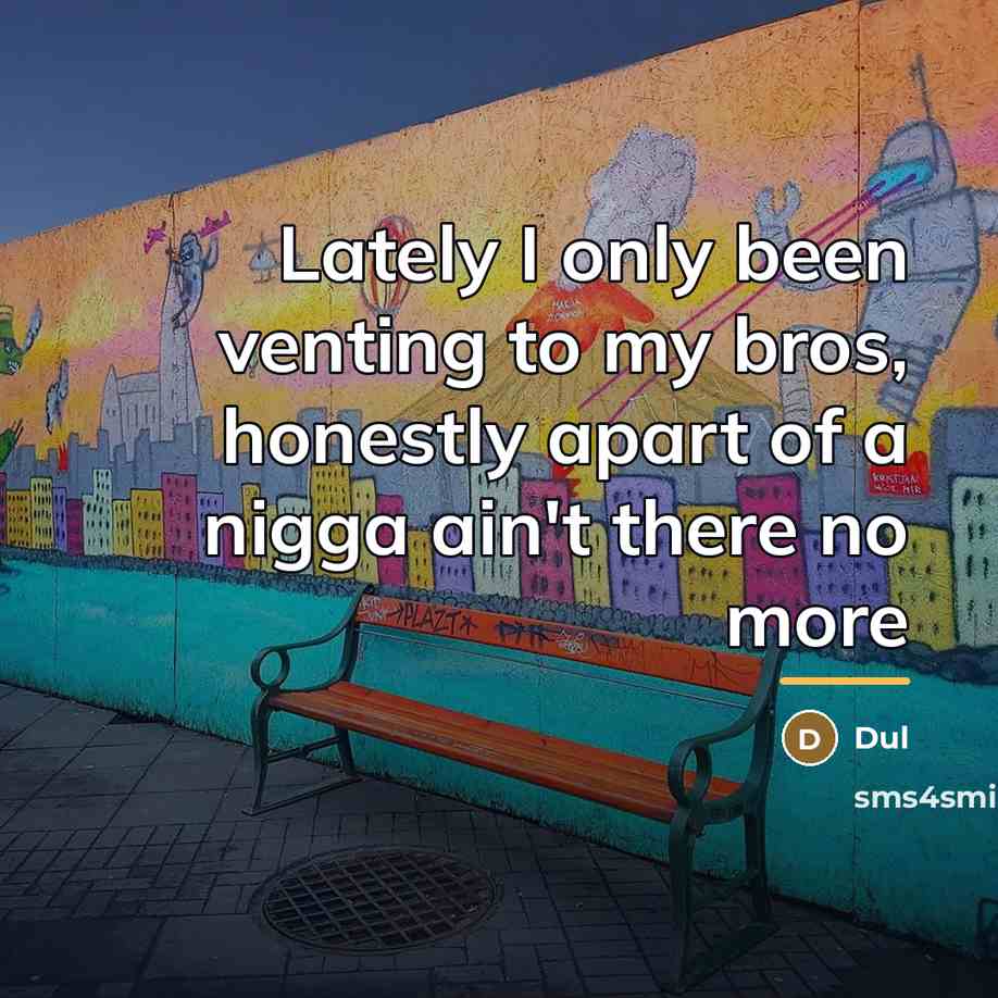 “Lately I only been venting to my bros, honestly apart…” quote by Dul
