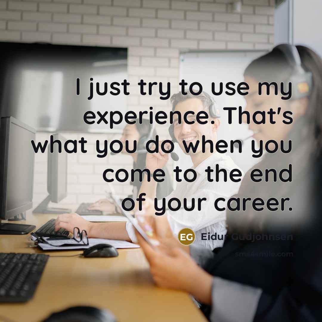 “I just try to use my experience. That's what you…” quote by Eidur Gudjohnsen