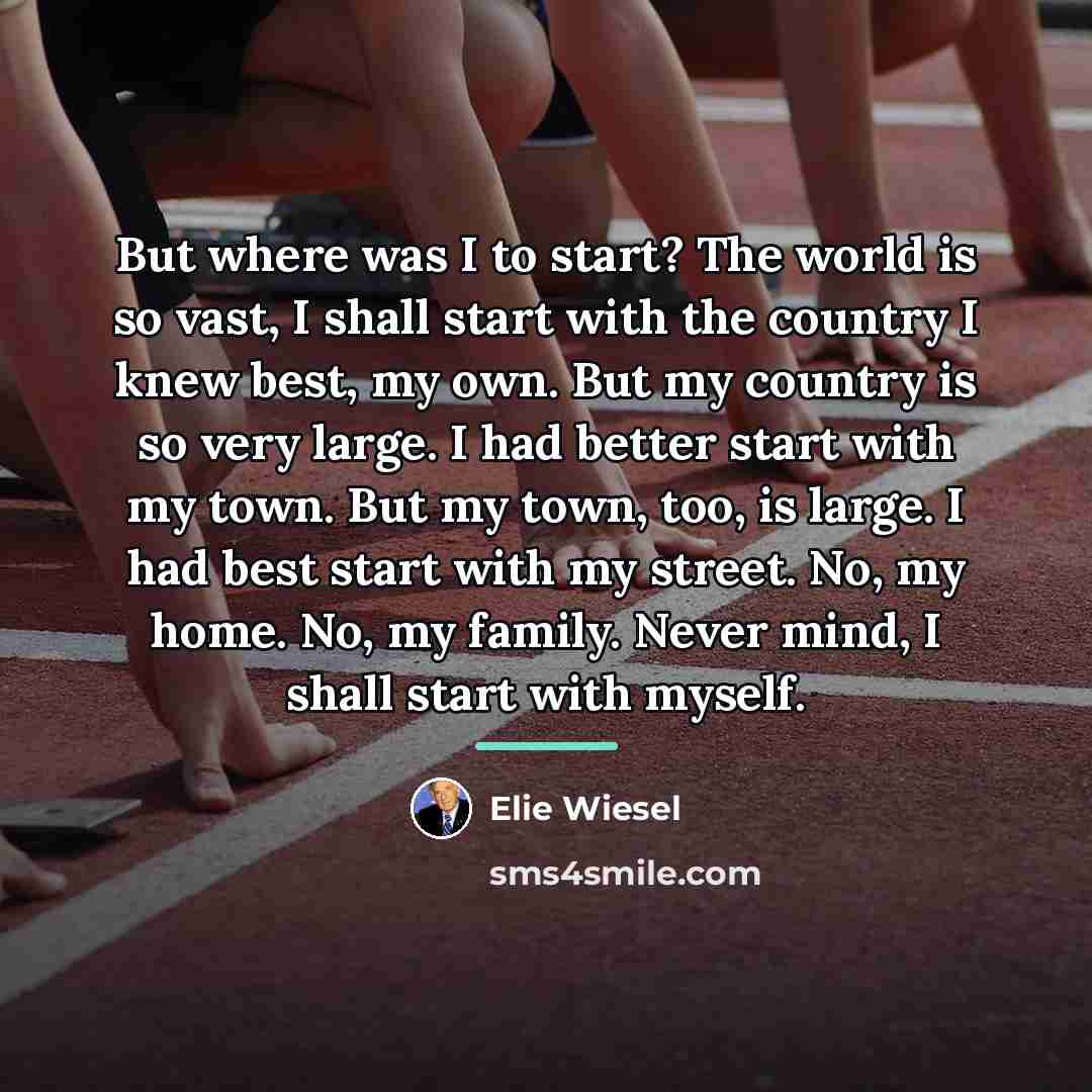 “But where was I to start? The world is so…” quote by Elie Wiesel