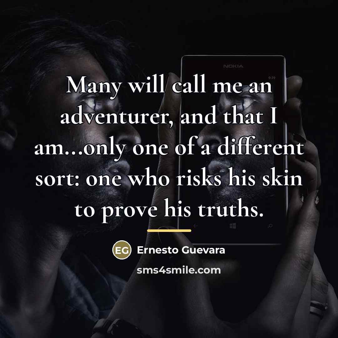 “Many will call me an adventurer, and that I am...only…” quote by Ernesto Guevara