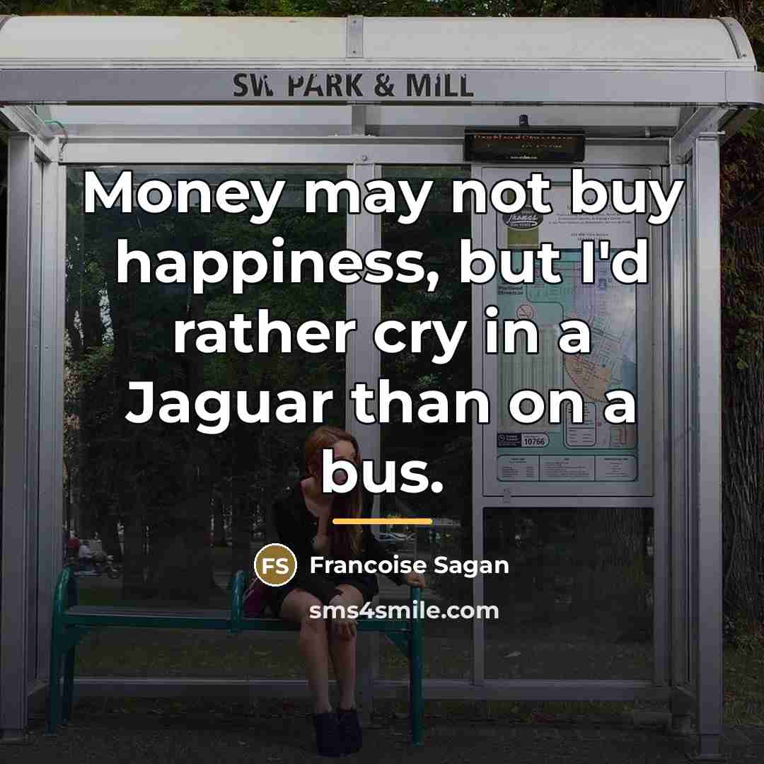 “Money may not buy happiness, but I'd rather cry in…” quote by Francoise Sagan