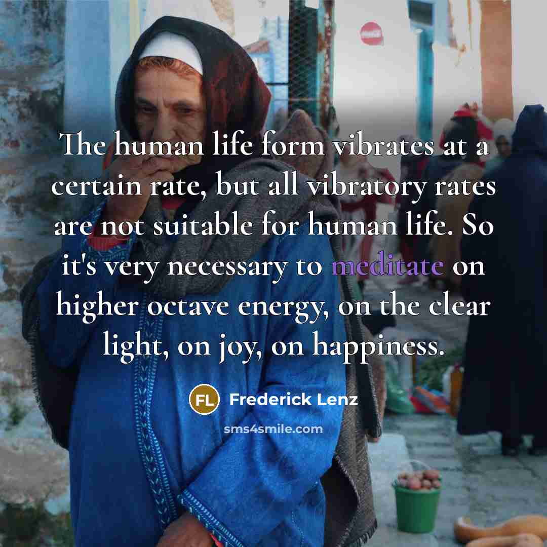 “The human life form vibrates at a certain rate, but…” quote by Frederick Lenz