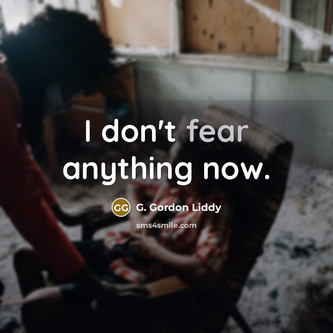 “I don't fear anything now.…” quote by G. Gordon Liddy