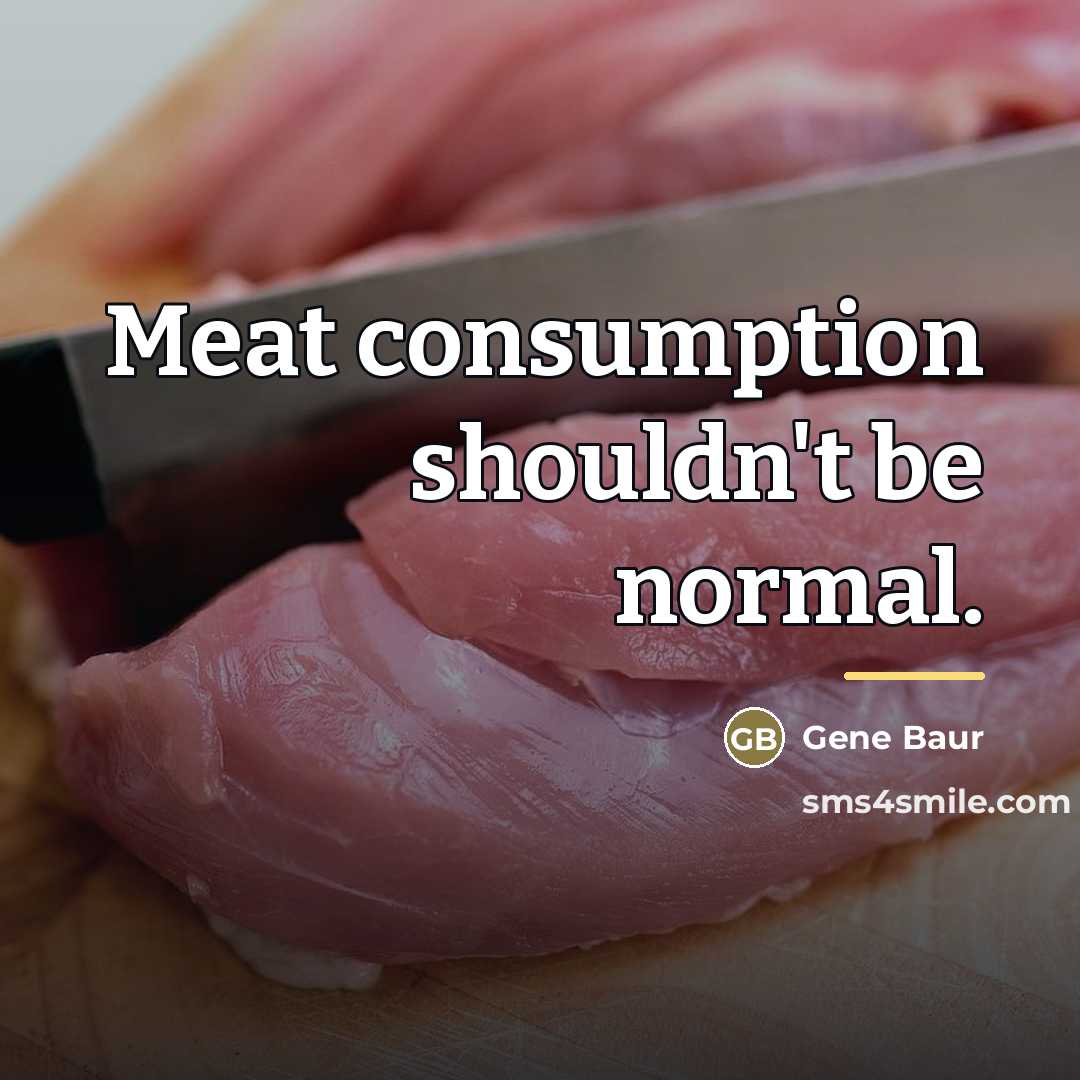 “Meat consumption shouldn't be normal.…” quote by Gene Baur