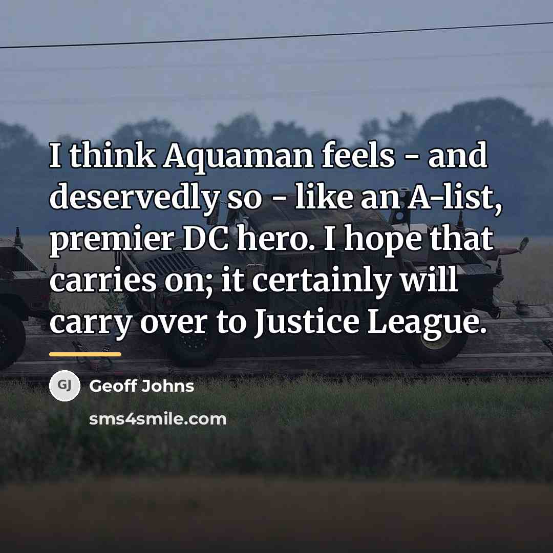 “I think Aquaman feels - and deservedly so - like…” quote by Geoff Johns