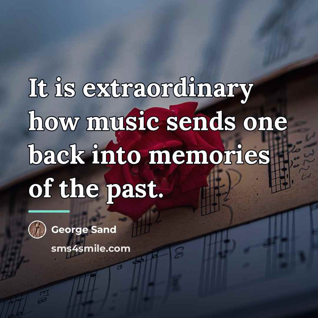 “It is extraordinary how music sends one back into memories…” quote by George Sand