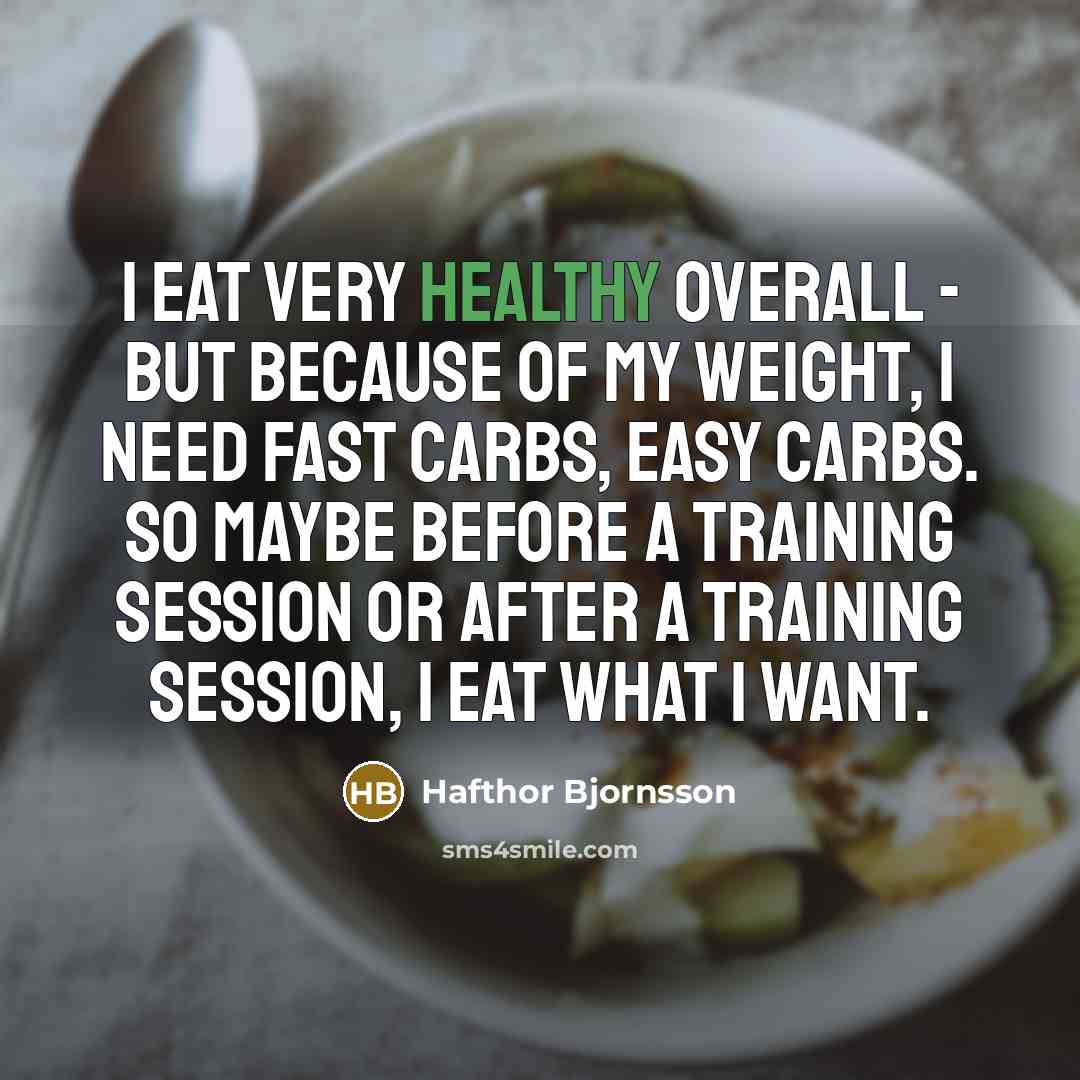 “I eat very healthy overall - but because of my…” quote by Hafthor Bjornsson