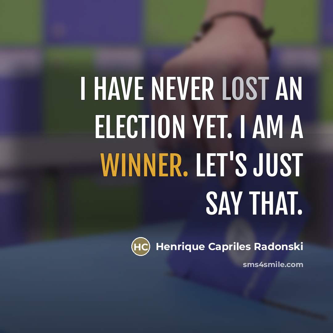 “I have never lost an election yet. I am a…” quote by Henrique Capriles Radonski