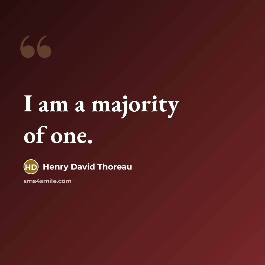 “I am a majority of one.” quote by Henry David Thoreau