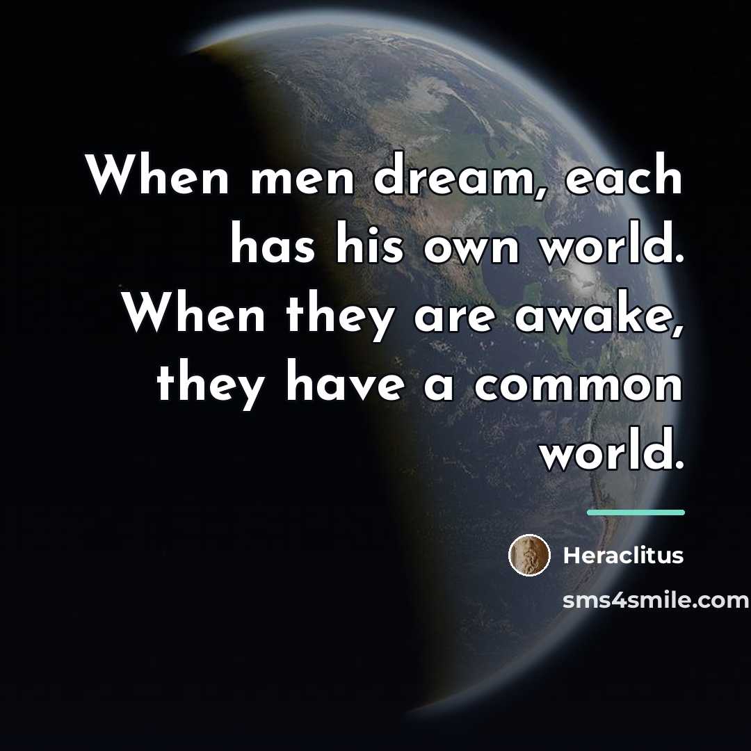 “When men dream, each has his own world. When they…” quote by Heraclitus