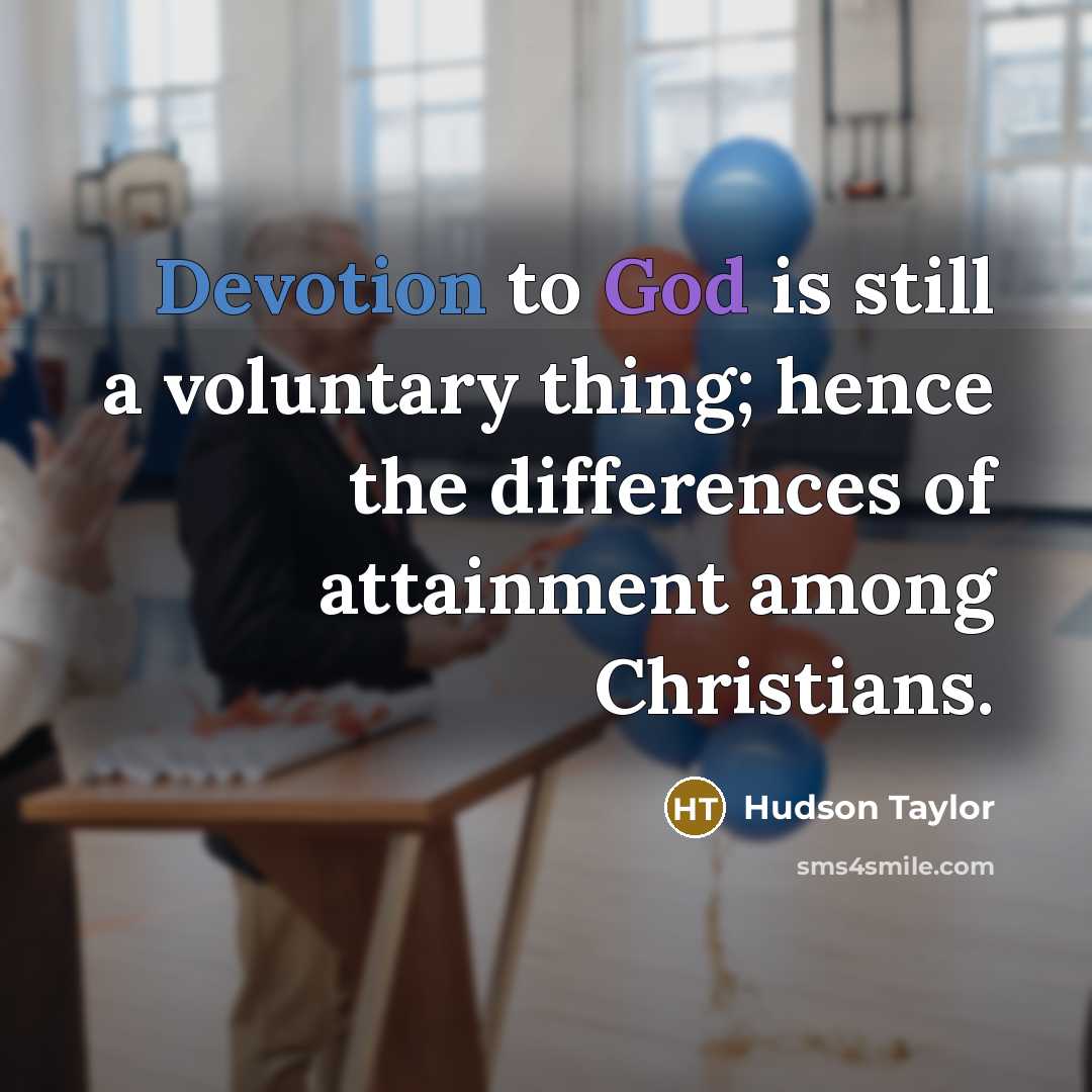 “Devotion to God is still a voluntary thing; hence the…” quote by Hudson Taylor