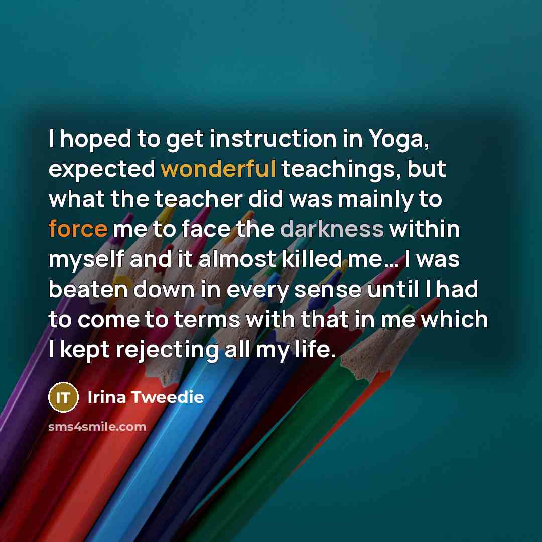 “I hoped to get instruction in Yoga, expected wonderful teachings,…” quote by Irina Tweedie