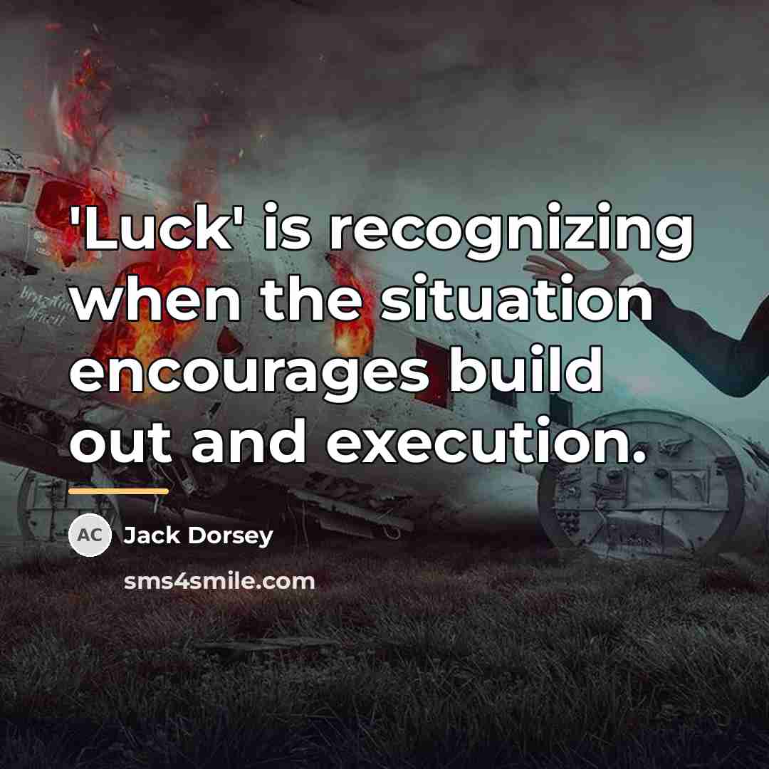 “'Luck' is recognizing when the situation encourages build out and…” quote by Jack Dorsey