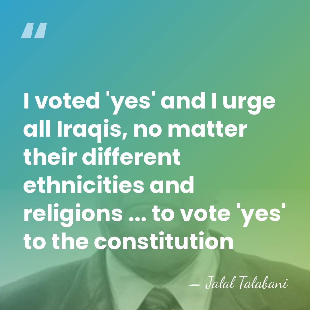 I voted 'yes' and I urge all Iraqis, no matter their different&hellip; - Jalal Talabani